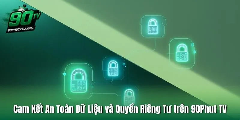 Cam Kết An Toàn Dữ Liệu và Quyền Riêng Tư trên 90Phut TV