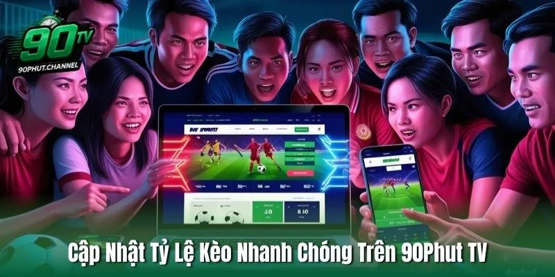 Cập Nhật Tỷ Lệ Kèo Nhanh Chóng Trên 90Phut TV