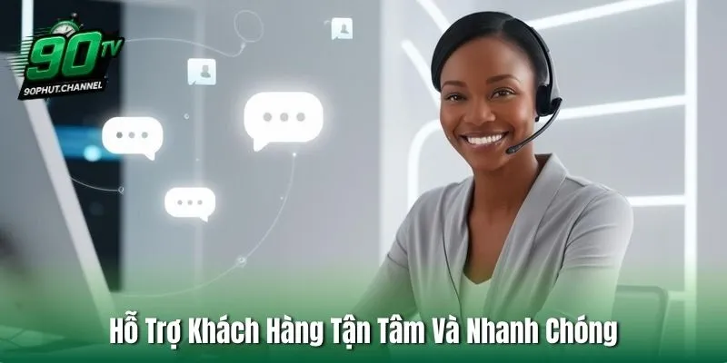 Hỗ Trợ Khách Hàng Tận Tâm Và Nhanh Chóng