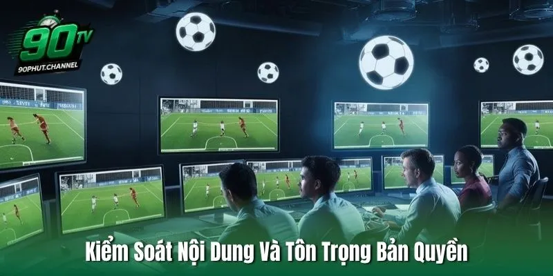 Kiểm Soát Nội Dung Và Tôn Trọng Bản Quyền