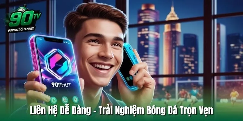 Liên Hệ Dễ Dàng – Trải Nghiệm Bóng Đá Trọn Vẹn